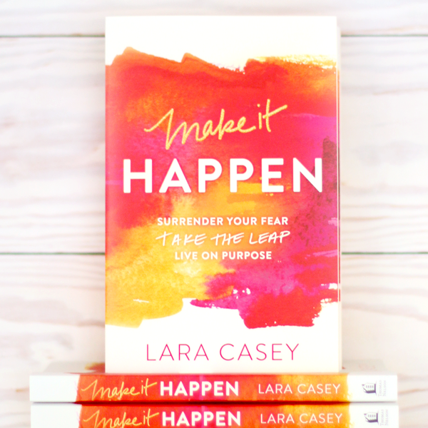 Make it Happen: Surrender Your Fear. Take the Leap. Live On Purpose.