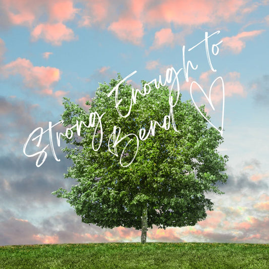 Strong Enough to Bend